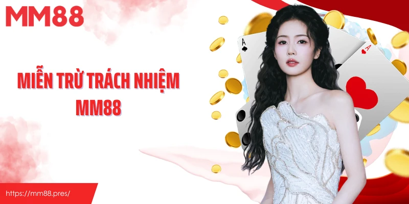 Hiểu Rõ Về Các Tình Huống Miễn Trừ Trách Nhiệm MM88