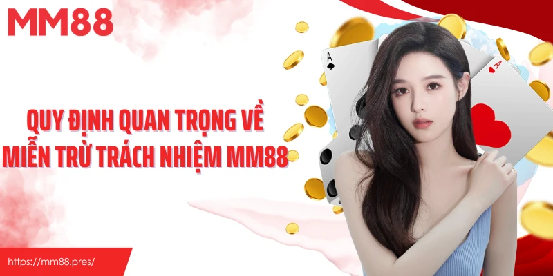 Quy định quan trọng về miễn trừ trách nhiệm MM88
